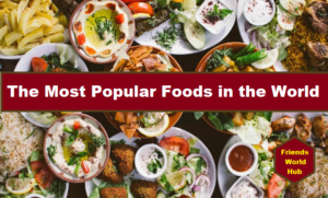 The Most Popular Foods in the World